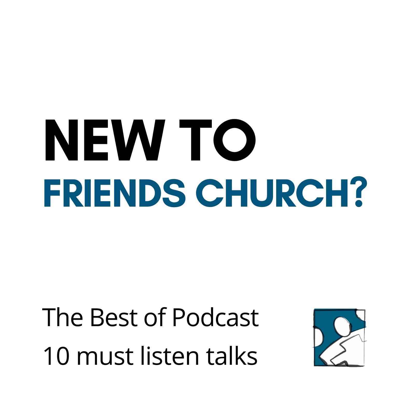 New to Friends Church? - Top Must Listen Talks